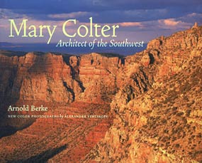 Mary Colter, Architect of the Southwest by Arnold Berke